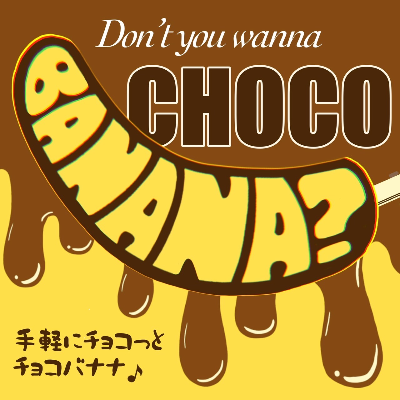 Don’t you wanna choco